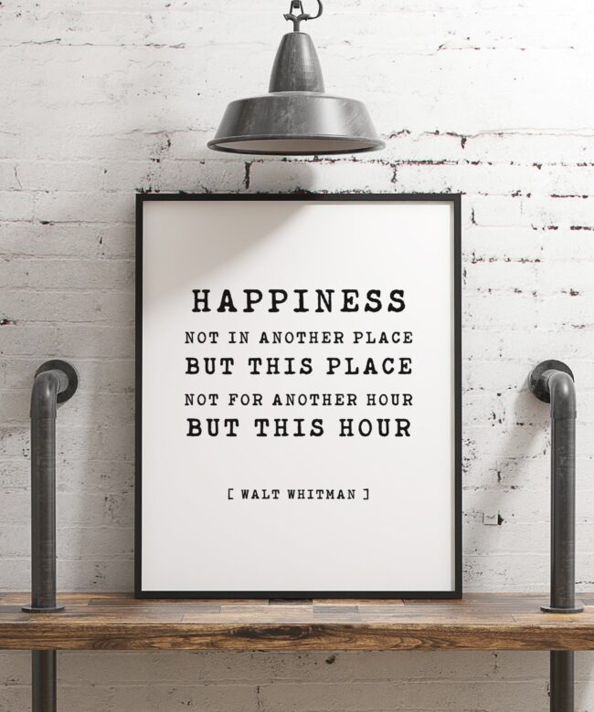 Happiness Not In Another Place But This Place Not For Another Hour But This Hour - Walt Whitman - Typography Print, Home Wall Decor