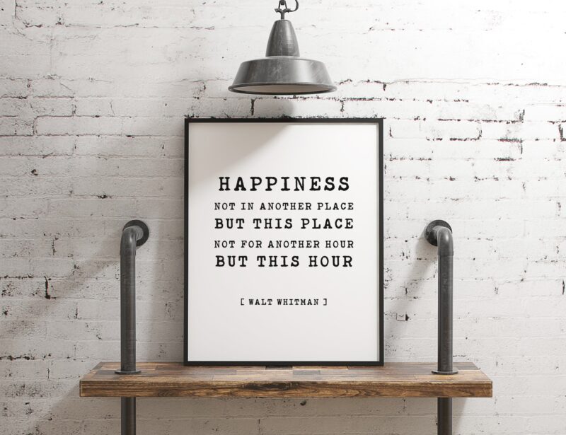 Happiness Not In Another Place But This Place Not For Another Hour But This Hour - Walt Whitman - Typography Print, Home Wall Decor