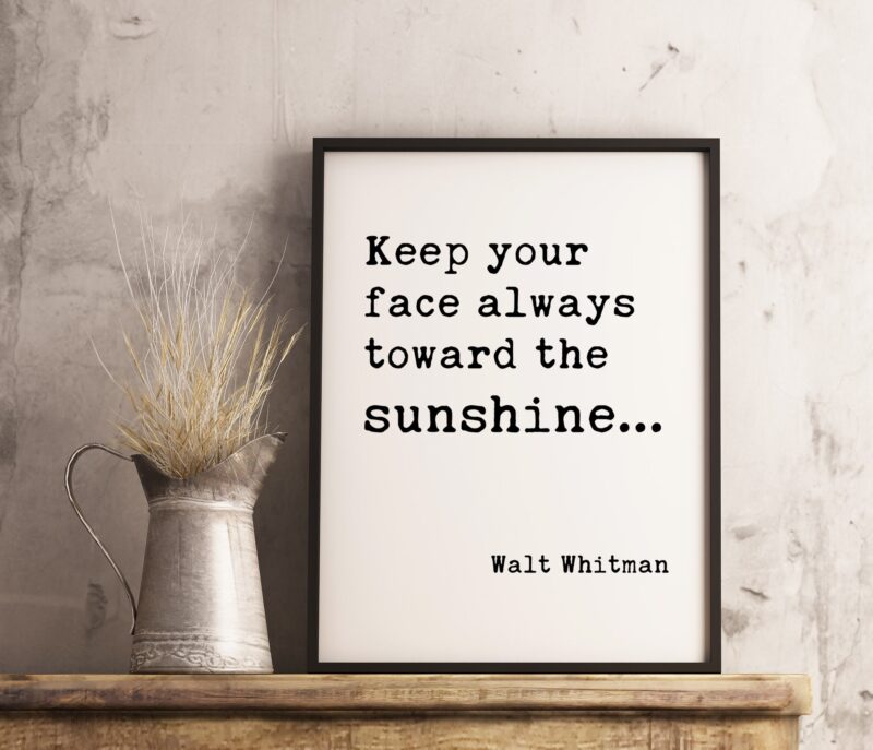 Keep Your Face Always Toward The Sunshine - Walt Whitman Typography Print - Home Wall Decor, Inspirational Quotes, Affirmation Quotes
