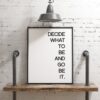 Decide What To Be And Go Be It Typography Print - Home Wall Decor - Minimalist Decor - Inspirational Motivational Print