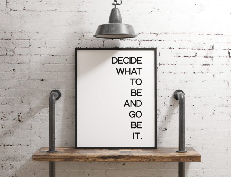 Decide What To Be And Go Be It Typography Print - Home Wall Decor - Minimalist Decor - Inspirational Motivational Print