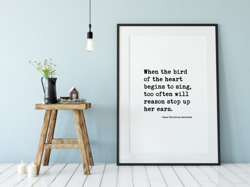 When the bird of the heart begins to sing, too often will reason stop up her ears. – Hans Christian Andersen - Love Quotes - Wedding Quotes - Image 2