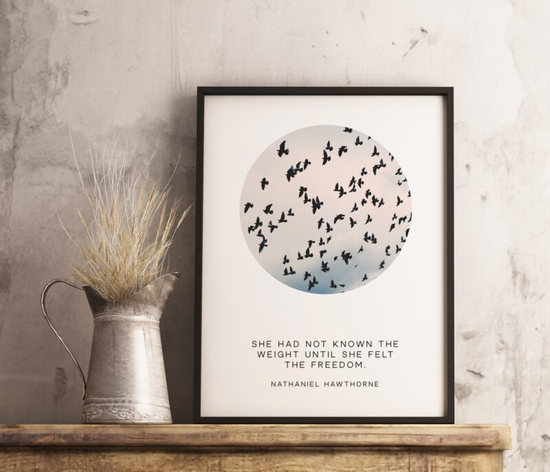 She had not known the weight until she felt the freedom. ― Nathaniel Hawthorne, The Scarlet Letter - Typography Print - Freedom