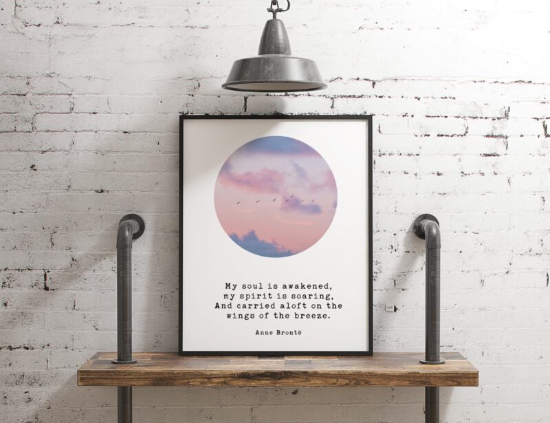 My soul is awakened, my spirit is soaring, And carried aloft on the wings of the breeze.  – Anne Brontë Art Print, Typography - Image 2