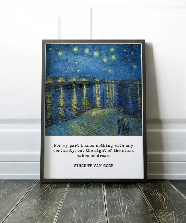Van Gogh Print - For my part I know nothing with any certainty.... makes me Dream - Starry Night over the Rhone, Van Gogh Quote Print Art