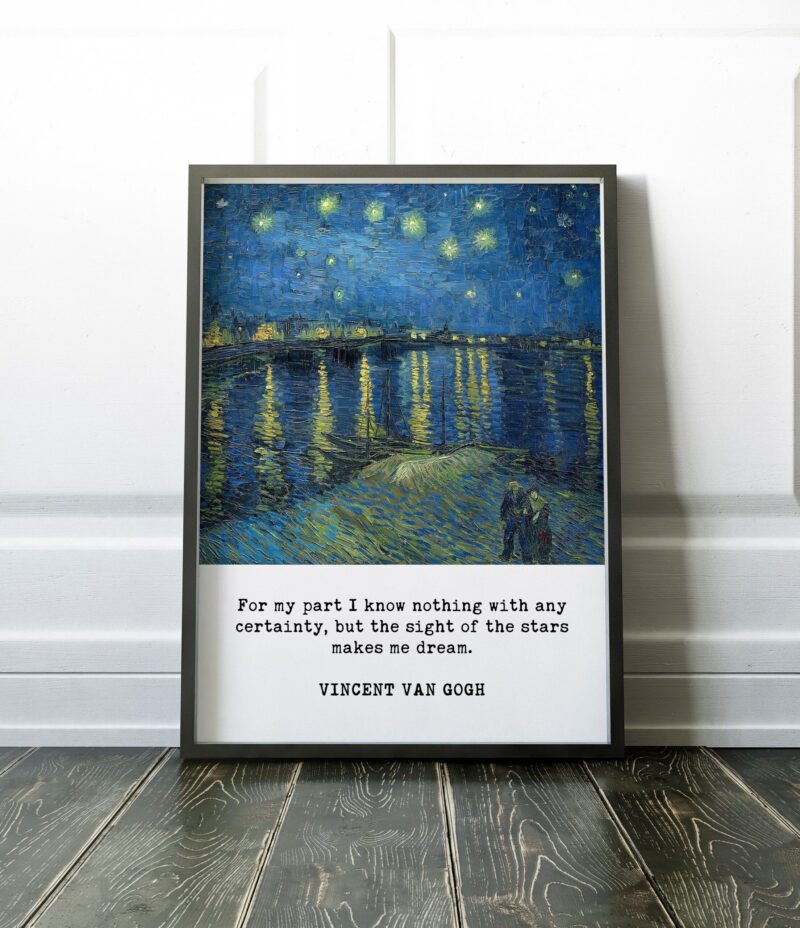 Van Gogh Print - For my part I know nothing with any certainty.... makes me Dream - Starry Night over the Rhone, Van Gogh Quote Print Art