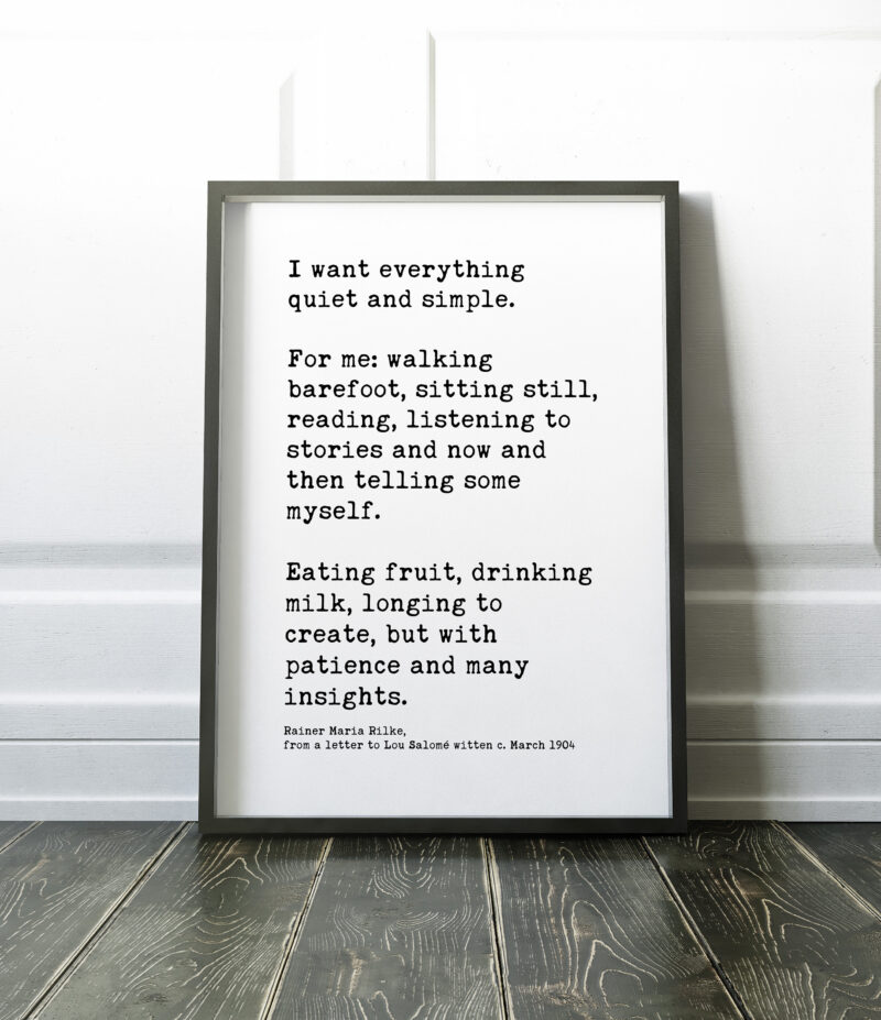 I want everything quiet and simple. – Rainer Maria Rilke - Inspirational Poem, Longing, Rainer Maria Rilke Quotes, Letters, Poems