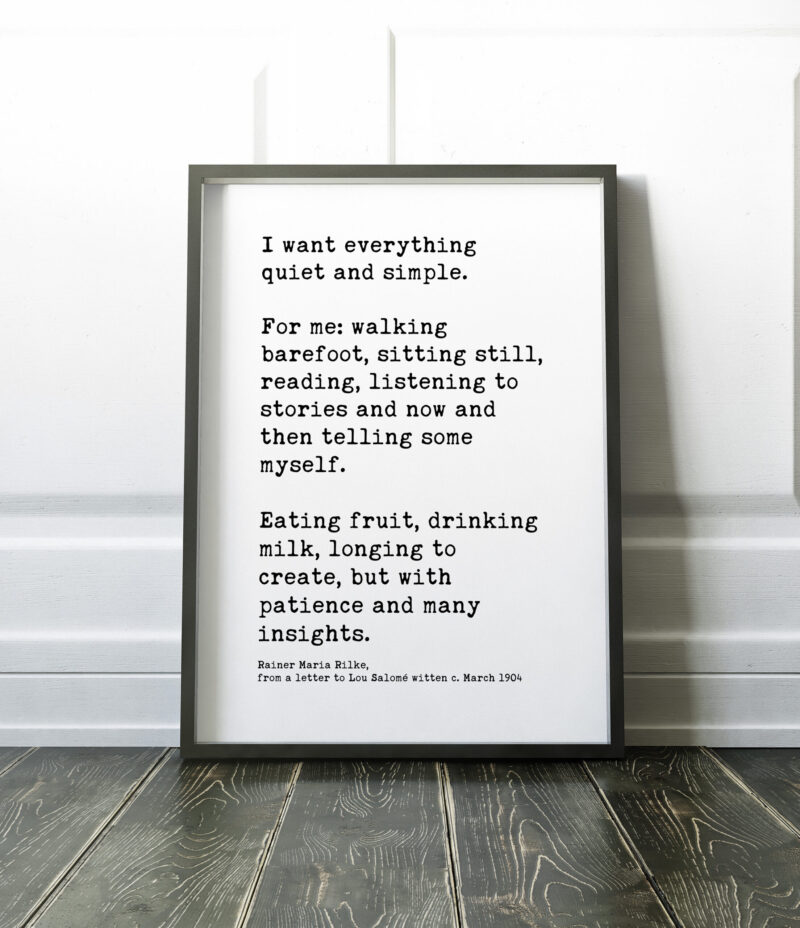 I want everything quiet and simple. – Rainer Maria Rilke - Inspirational Poem, Longing, Rainer Maria Rilke Quotes, Letters, Poems