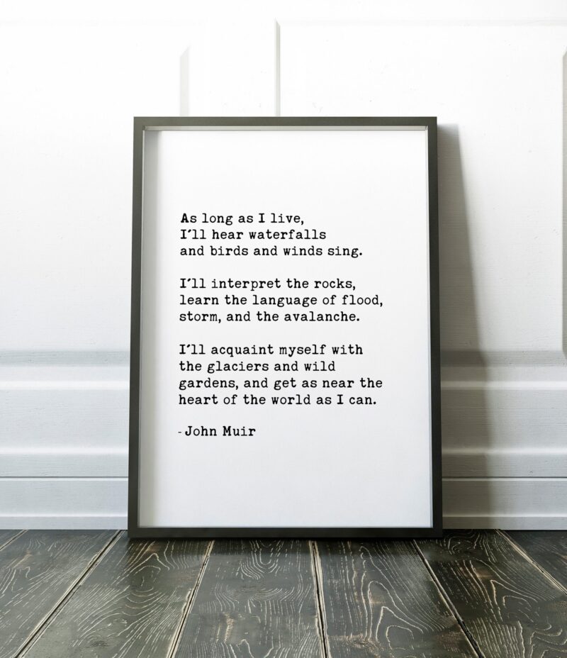 As long as I live, I'll hear waterfalls... ― John Muir - Inspirational Poem, Nature Lover, Conservationist, Environmentalist, Conservation