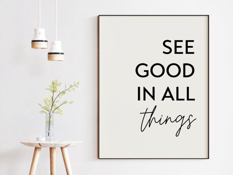 See Good In All Things Print - Inspirational Quote, Positive Quotes, Best Friend Gift, Gift for Family, Uplifting Quote, Inspiring Quotes