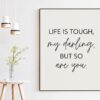 Life Is Tough My Darling, But So Are You Typography Print, Inspiration Art, Gift For Best Friend, Gift for Her, Encouragement, Affirmation