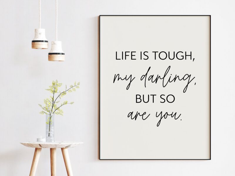 Life Is Tough My Darling, But So Are You Typography Print, Inspiration Art, Gift For Best Friend, Gift for Her, Encouragement, Affirmation