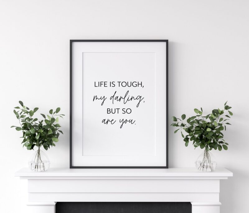 Life Is Tough My Darling, But So Are You Typography Print, Inspiration Art, Gift For Best Friend, Gift for Her, Encouragement, Affirmation - Image 2