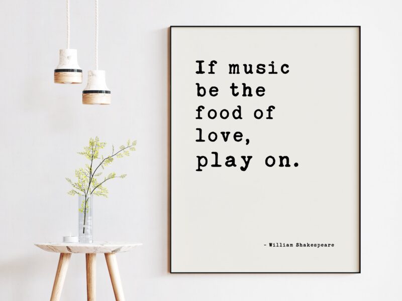 If music be the food of love, play on - William Shakespeare Quote, Twelfth Night, Love Quotes Art, Shakespeare Quotes, Wedding Art