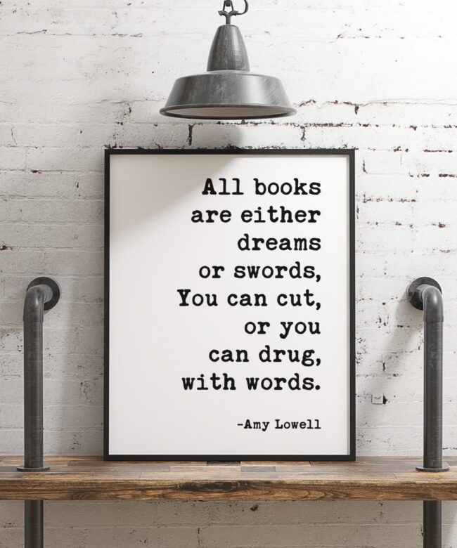 All books are either dreams or swords, You can cut, or you can drug, with words. - Amy Lowell Poem, Typography Print, Poem Art, Book Lovers