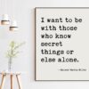 I want to be with those who know secret things or else alone. — Rainer Maria Rilke Typography Art Print - Poems, Poetry Art