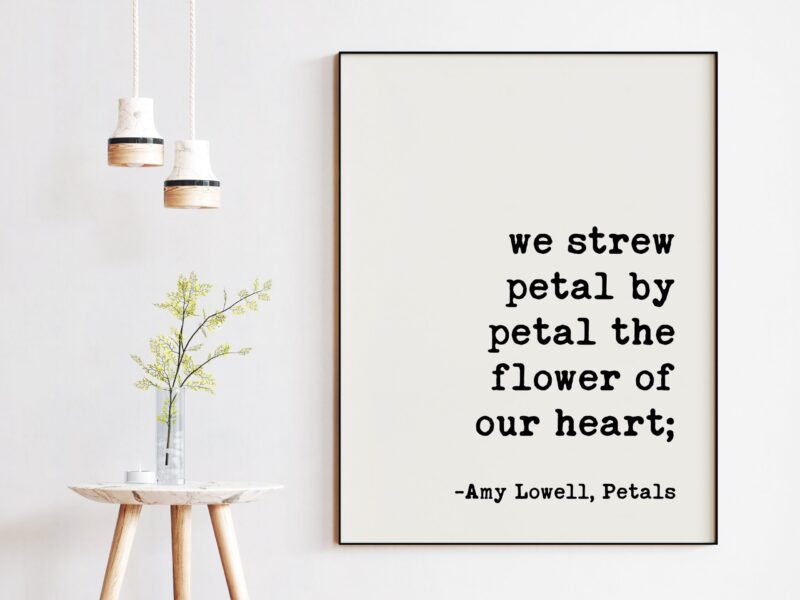 We strew petal by petal the flower of our heart - Amy Lowell, Petals Poem, Typography Print, Poem Art, Wedding Poems, Love Poems Poetry