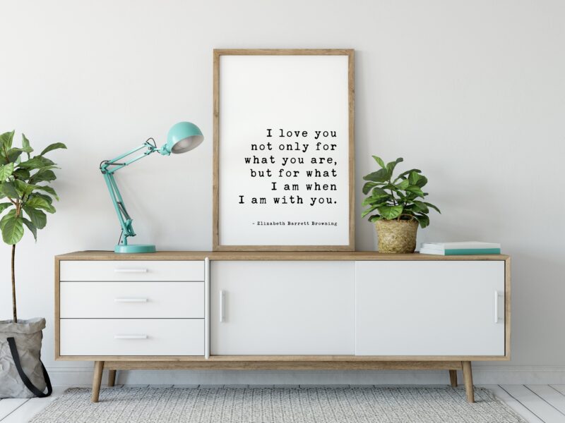 I love you not only for what you are, but for what I am when I am with you. - Elizabeth Barrett Browning Art Print - Wedding Poems, Quotes