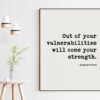 Out of your vulnerabilities will come your strength. -Sigmund Freud Quote Typography Art Print - Affirmation, Positive, Inspirational Quote