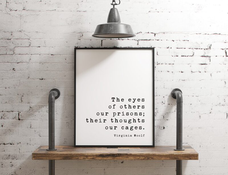 The eyes of others our prisons; their thoughts our cages. - Virginia Woolf, Minimalist Art Print, Confidence, Independence, Empowerment
