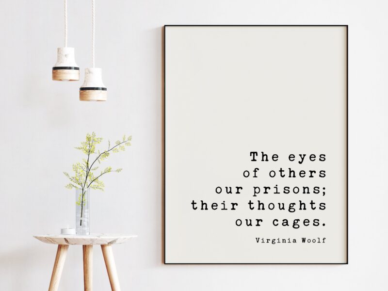The eyes of others our prisons; their thoughts our cages. - Virginia Woolf, Minimalist Art Print, Confidence, Independence, Empowerment