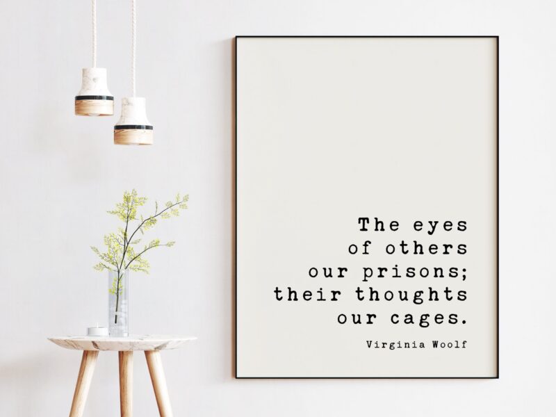 The eyes of others our prisons; their thoughts our cages. - Virginia Woolf, Minimalist Art Print, Confidence, Independence, Empowerment