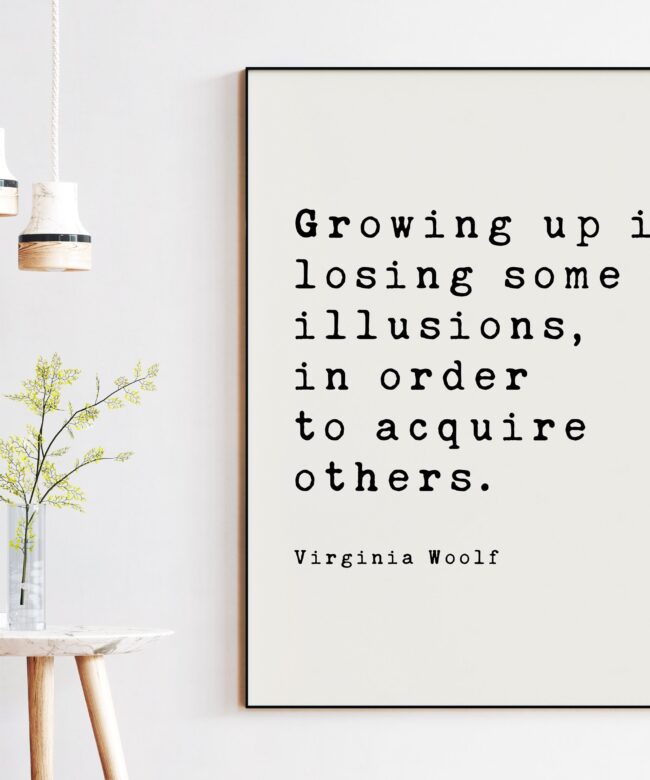 Growing up is losing some illusions, in order to acquire others. - Virginia Woolf Minimalist Art Print, Personal Growth,