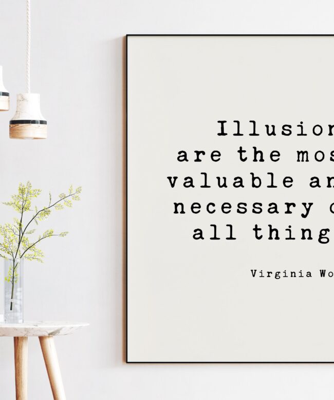 Illusions are the most valuable and necessary of all things. - Virginia Woolf Art Print, Entrepreneur, Travel, Dreams Aspire