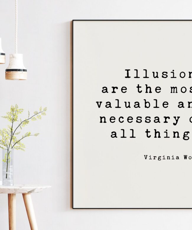Illusions are the most valuable and necessary of all things. - Virginia Woolf Art Print, Entrepreneur, Travel, Dreams Aspire