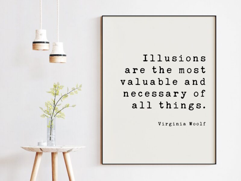 Illusions are the most valuable and necessary of all things. - Virginia Woolf Art Print, Entrepreneur, Travel, Dreams Aspire