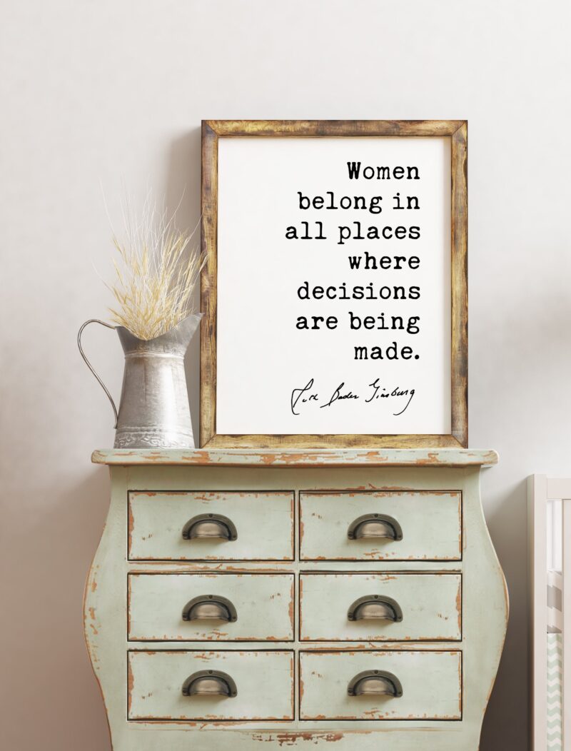 Women belong in all places where decisions are being made. - Ruth Bader Ginsburg Quote Art Print - RGB Quote Art Print - Feminist Quotes