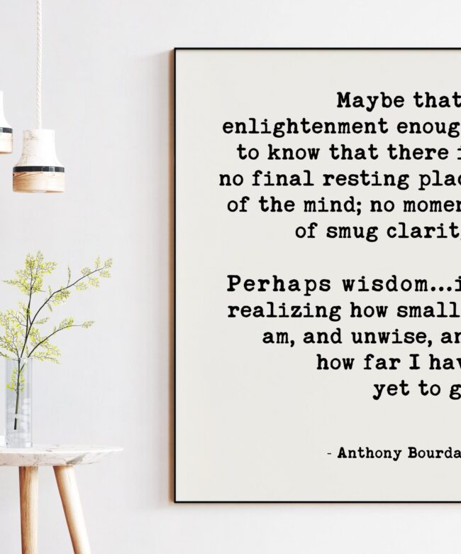 Anthony Bourdain Life and Travel Quote Art Print - Maybe that’s enlightenment enough - Personal Growth - Wisdom - Travel Quotes Art
