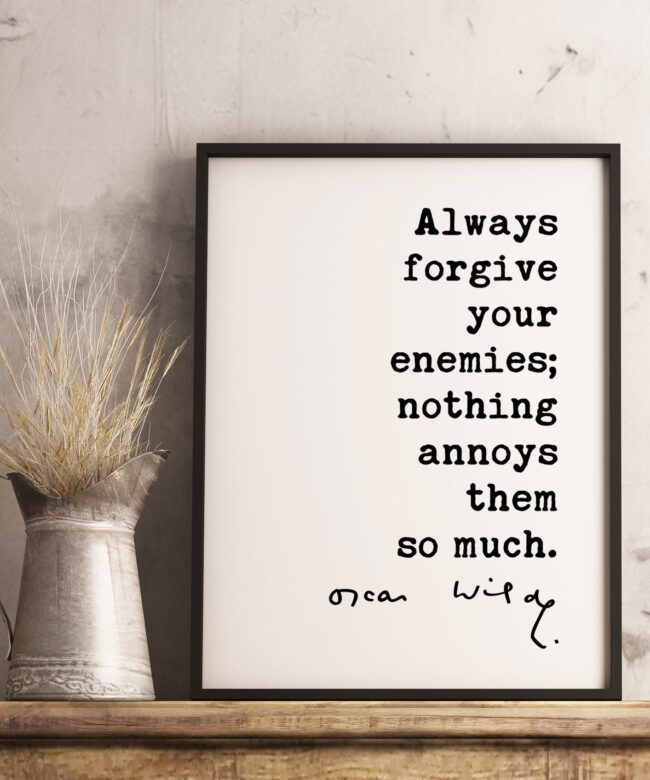 Always forgive your enemies; nothing annoys them so much. - Oscar Wilde Quote Typography Print -  Oscar Wilde Quotes - Forgiveness