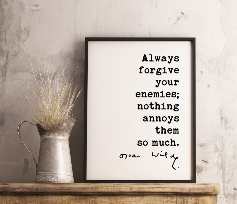 Always forgive your enemies; nothing annoys them so much. - Oscar Wilde Quote Typography Print -  Oscar Wilde Quotes - Forgiveness