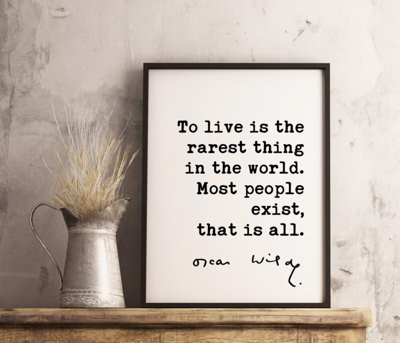 To live is the rarest thing in the world. Most people exist, that is all. - Oscar Wilde Quote Typography Print -  Oscar Wilde Quotes
