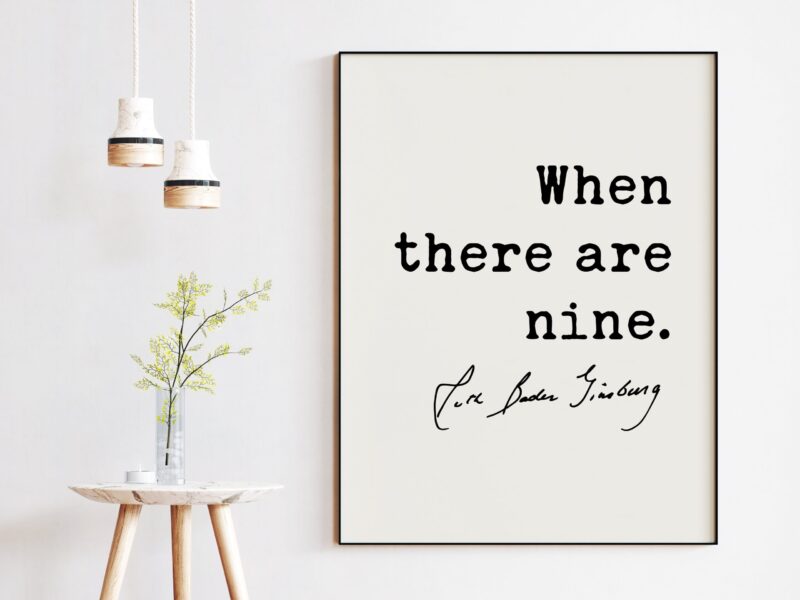 When There Are Nine - Ruth Bader Ginsburg Quote Typography Art Print