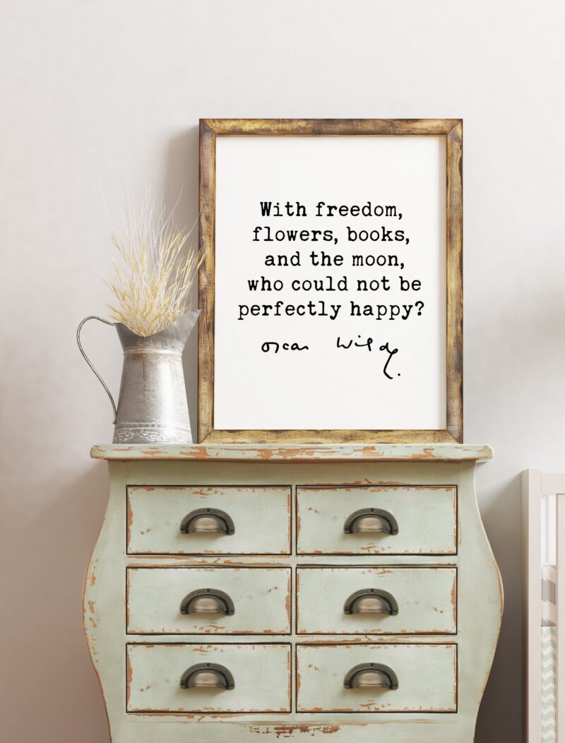 Oscar Wilde Quote - With freedom, flowers, books, and the moon, who could not be perfectly happy? / Inspirational, Affirmation, Book Lover