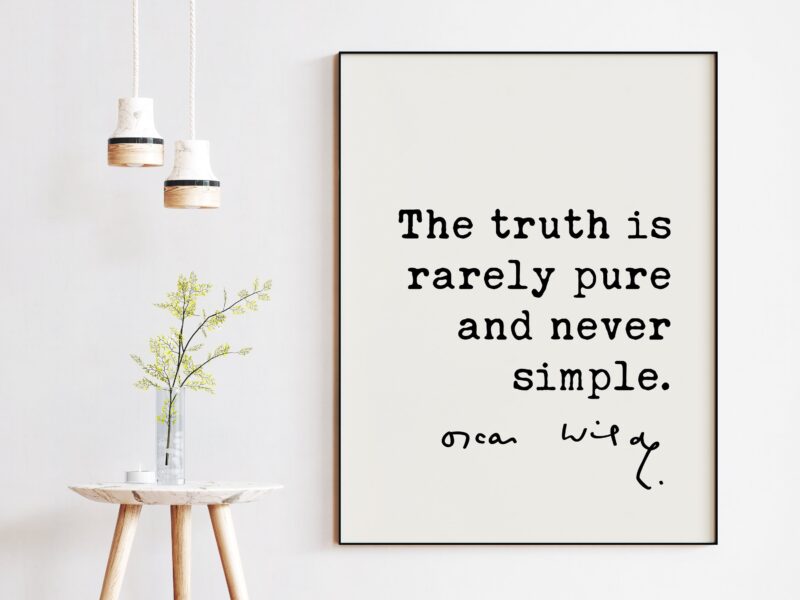 The truth is rarely pure and never simple. - Oscar Wilde Quote, The Importance of Being Earnest, Oscar Wilde, Truth Quotes