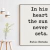 In his heart the sun never sets. - Pablo Neruda Quote Typography Print - Anniversary Gift, Wedding Gift, Wedding Vow, Wedding Poem, Love