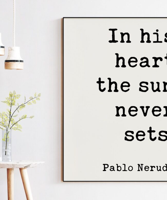 In his heart the sun never sets. - Pablo Neruda Quote Typography Print - Anniversary Gift, Wedding Gift, Wedding Vow, Wedding Poem, Love