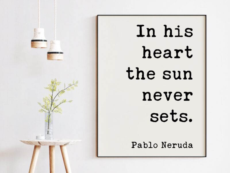 In his heart the sun never sets. - Pablo Neruda Quote Typography Print - Anniversary Gift, Wedding Gift, Wedding Vow, Wedding Poem, Love