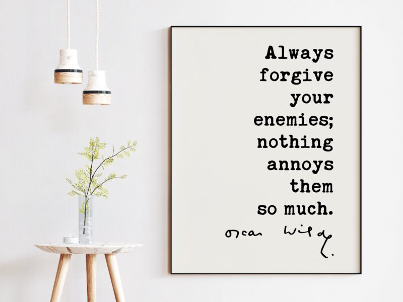 Always forgive your enemies; nothing annoys them so much. - Oscar Wilde Quote Typography Print -  Oscar Wilde Quotes - Forgiveness - Image 2