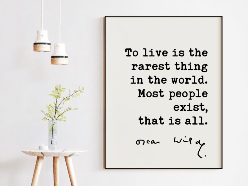To live is the rarest thing in the world. Most people exist, that is all. - Oscar Wilde Quote Typography Print -  Oscar Wilde Quotes
