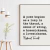 A poem begins as a lump in the throat, a sense of wrong, a homesickness, a lovesickness. - Robert Frost Quote Print Art, Love Poems