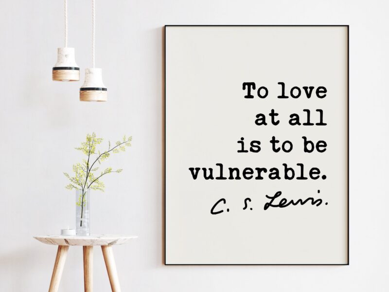 To love at all is to be vulnerable. ― C.S. Lewis Quote - Love Quotes, Wedding Gifts, Love Art Prints, CS Lewis Quotes - Image 2