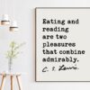 Eating and reading are two pleasures that combine admirably. ― C.S. Lewis Quote - Foodie Quotes, Book Lover Quotes, Reading Quotes