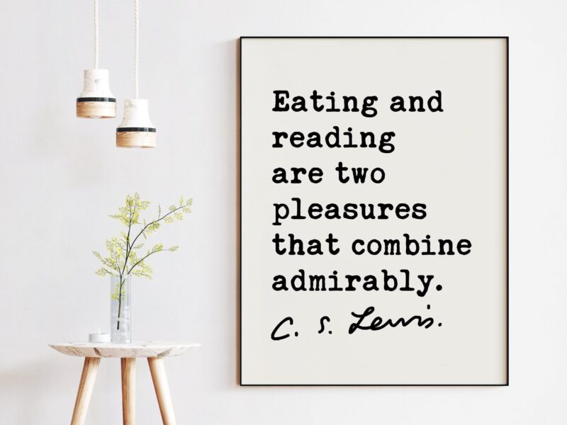 Eating and reading are two pleasures that combine admirably. ― C.S. Lewis Quote - Foodie Quotes, Book Lover Quotes, Reading Quotes