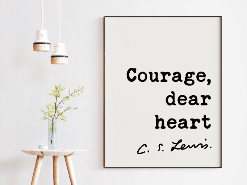 Courage, dear heart ― C.S. Lewis Quote - Christian Quotes Art, Inspiational Wall Art, Encouragement Affirmation, C.S. Lewis Quotes Art