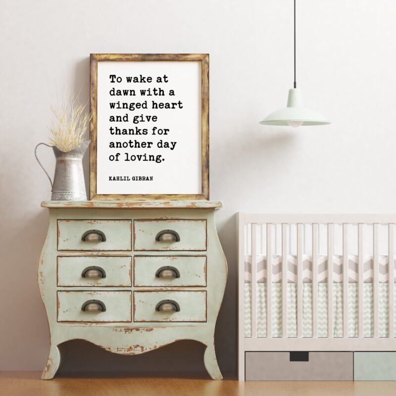 To wake at dawn with a winged heart and give thanks for another day of loving - Kahlil Gibran - Art Print, Morning Inspiration Quotes