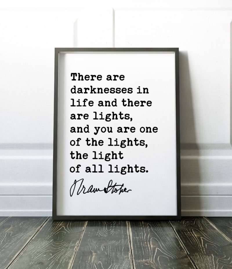 Bram Stoker Dracula Quote Art Print - There are darknesses in life and there are lights - Love, Friendship, Happiness, Light Gift